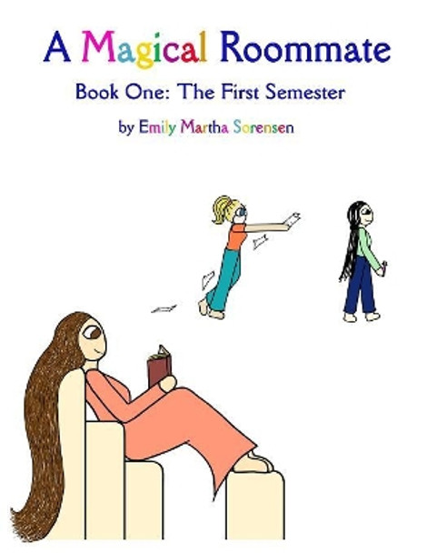 A Magical Roommate: The First Semester Emily Martha Sorensen 9781949607208