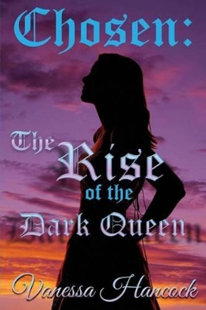 Chosen: The Rise of the Dark Queen Vanessa Hancock 9781612253251