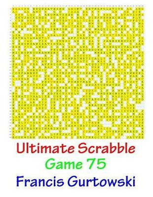 Ultimate Scrabble Game 75 by Francis Gurtowski