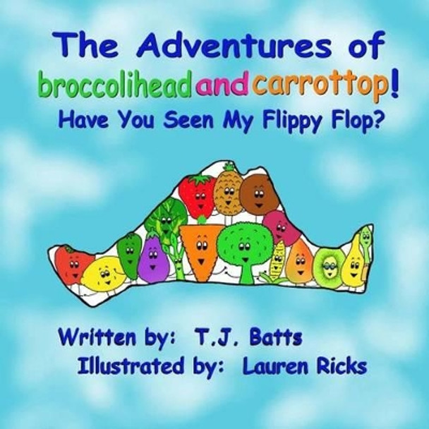 The Adventures of Broccolihead and Carrottop: Have You Seen My Flippy Flop Lauren Ricks 9781499247305