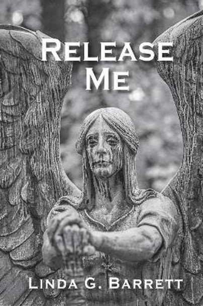 Release Me by Linda G Barrett