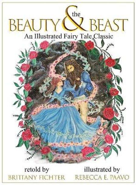 Beauty and the Beast: An Illustrated Fairy Tale Classic Brittany Fichter 9781949710021