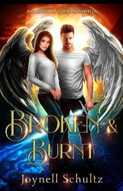 Broken & Burnt: An Angels of Sojourn Novella Joynell Schultz 9781793260406