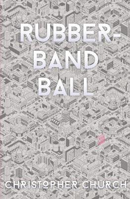 Rubber-Band Ball by Christopher Church