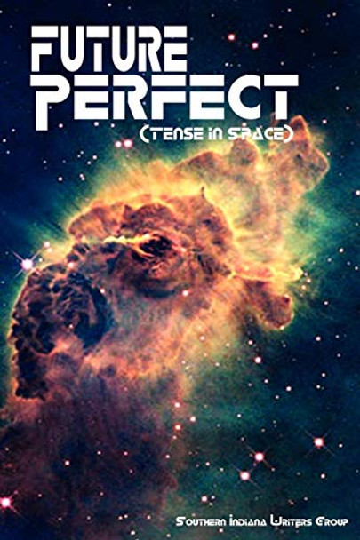 Future Perfect (Tense in Space) by Southern Indiana Writers
