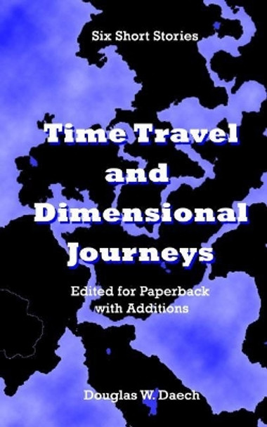 Time Travels & Dimensional Journeys Douglas W Daech 9781793267825