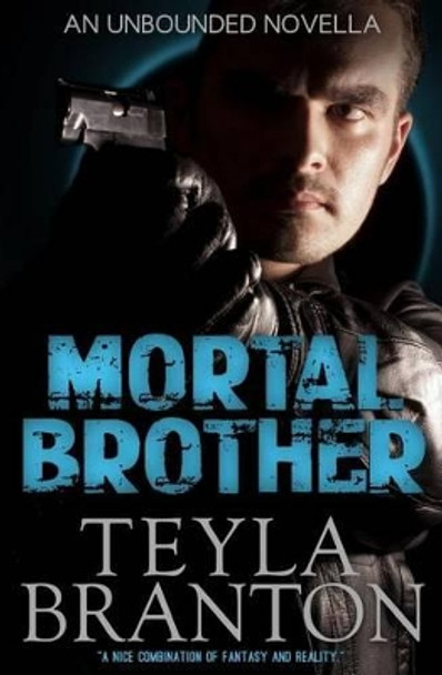 Mortal Brother (An Unbounded Novella) Teyla Branton 9781939203564