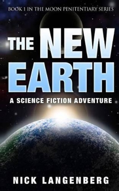 The New Earth: A Science Fiction Adventure Nick Langenberg 9781517530105