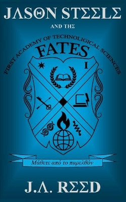 Jason Steele and the FATES by J a Reed