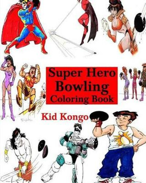 Super Hero Bowling Coloring Book by Kid Kongo