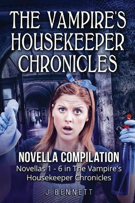 The Vampire's Housekeeper Chronicles by J Bennett