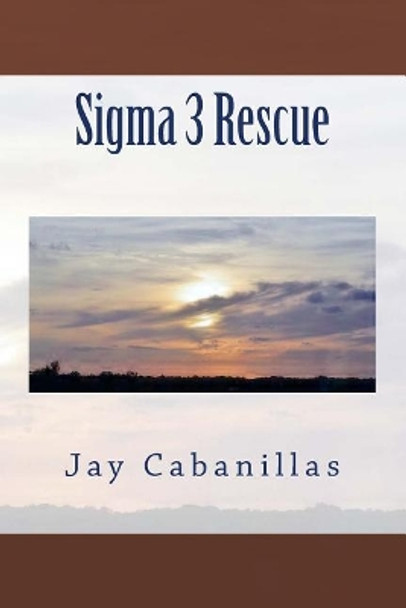 Sigma 3 Rescue Jay F Cabanillas 9781544163246