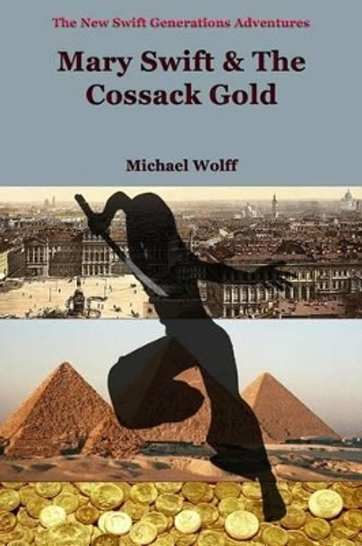 MARY SWIFT & the Cossack Gold Michael Wolff 9781532727436