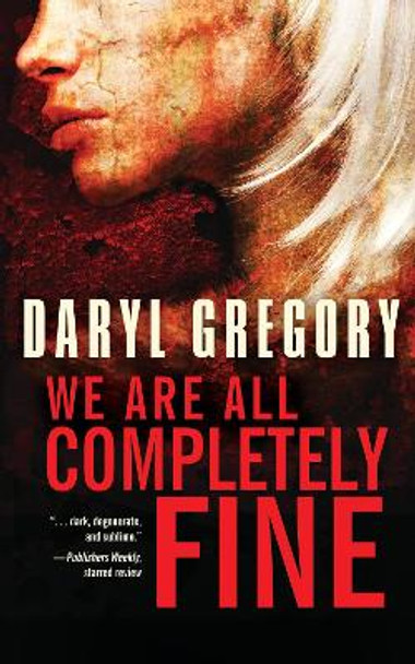 We Are All Completely Fine Daryl Gregory 9781616961718