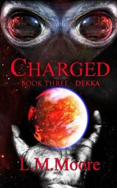 Charged - Book Three - Dekka: Book Three - Dekka L M Moore 9781532730870