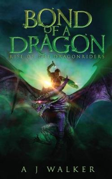 Bond of a Dragon: Rise of the Dragonriders A J Walker 9780578669809