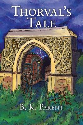 Thorval's Tale by B K Parent