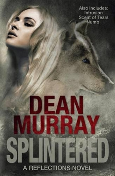 Splintered (Reflections Volume 3) Dean Murray 9781939363114