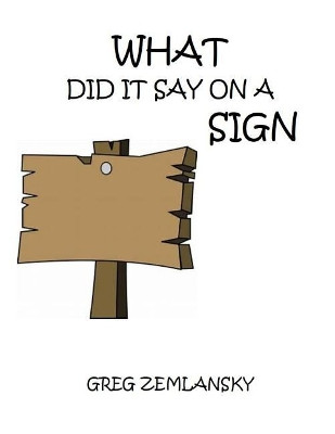 What Did It Say On A Sign by Greg Zemlansky
