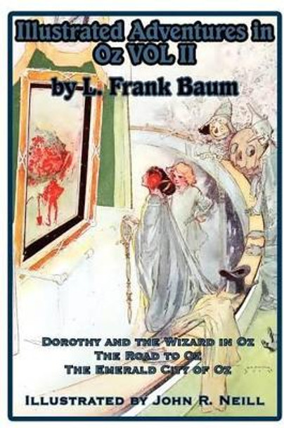 Illustrated Adventures in Oz Vol II: Dorothy and the Wizard in Oz, the Road to Oz, and the Emerald City of Oz L Frank Baum 9781617204951