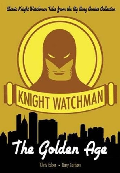 Knight Watchman: The Golden Age Gary Carlson 9781499319187