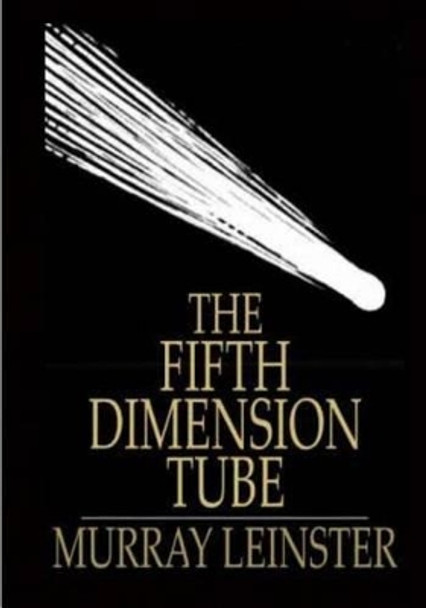 The Fifth Dimension Tube by Murray Leinster