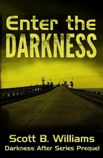 Enter the Darkness: A Darkness After Series Prequel Scott B Williams 9781544266411