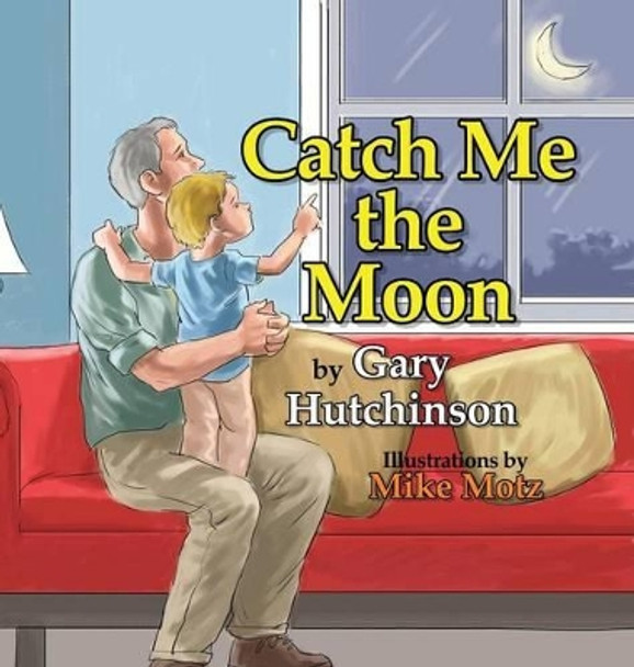 Catch Me the Moon Gary Hutchinson 9781771801898