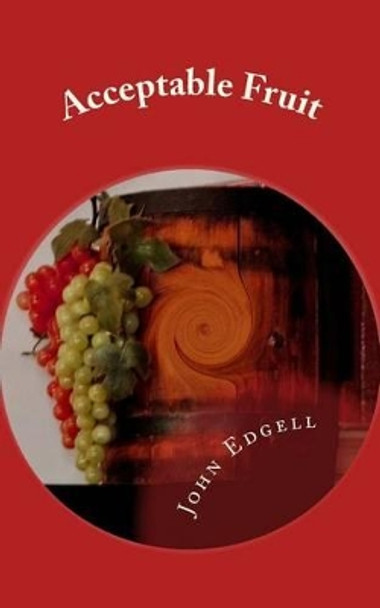 Acceptable Fruit by John Edgell