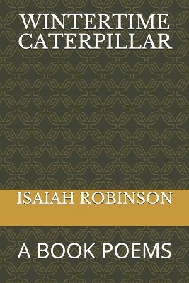 Wintertime Caterpillar by Isaiah Robinson