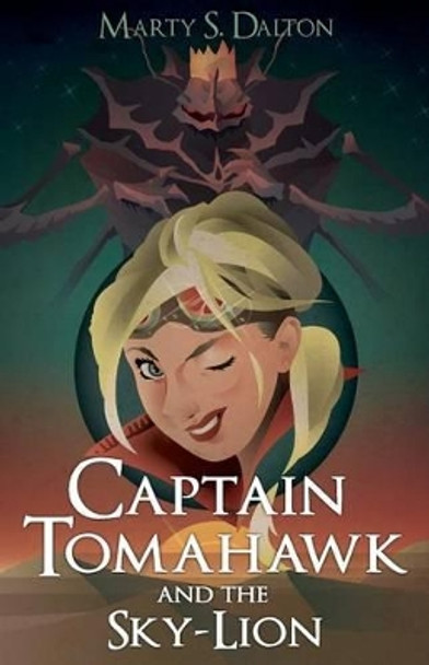 Captain Tomahawk and the Sky-Lion by Marty S Dalton