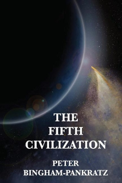 The Fifth Civilization by Peter Bingham-Pankratz