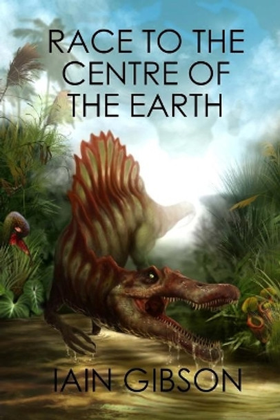 Race to the Centre of the Earth Iain Gibson 9781499355499