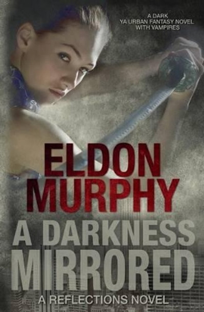 A Darkness Mirrored (Reflections) Eldon Murphy 9781939363213