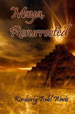 Maya, Resurrected by Kimberly Todd Wade