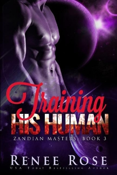 Training His Human: An Alien Warrior Romance Renee Rose 9781545511336