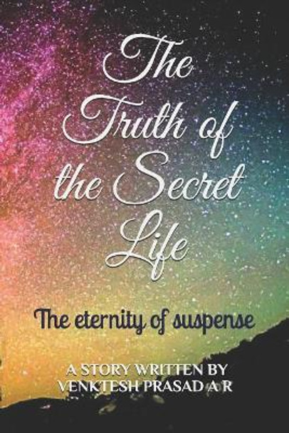 The Truth of the Secret Life by Venktesh Prasad A R
