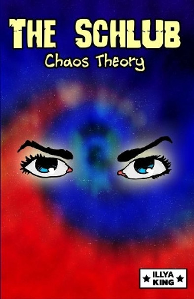 The Schlub: Chaos Theory Illya King 9781656912428