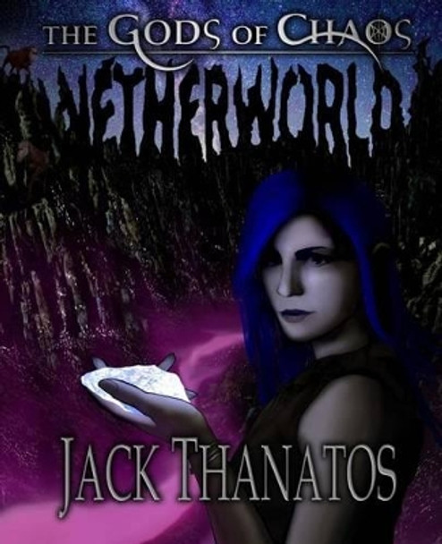 The Gods of Chaos: Netherworld Jack Thanatos 9781500314675