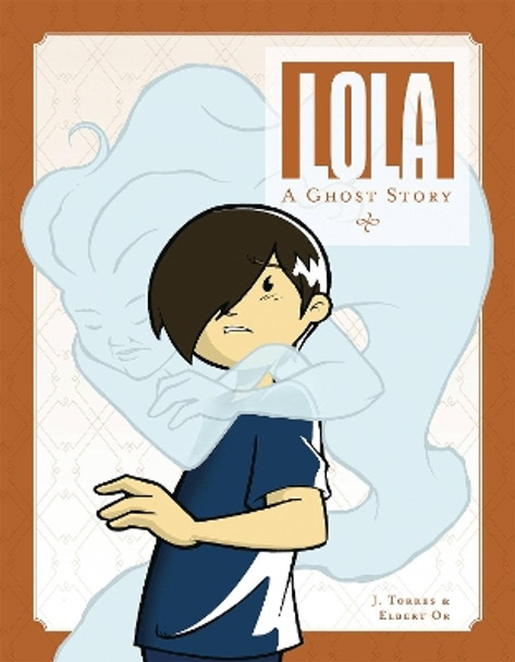 Lola: A Ghost Story J. Torres 9781620106914