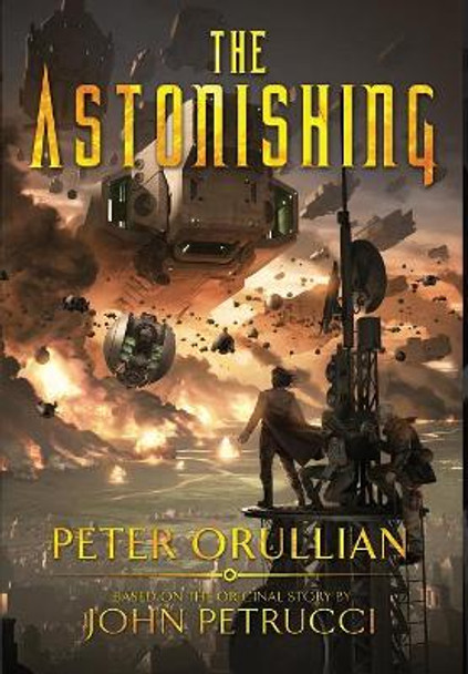 The Astonishing Peter Orullian 9781733810500