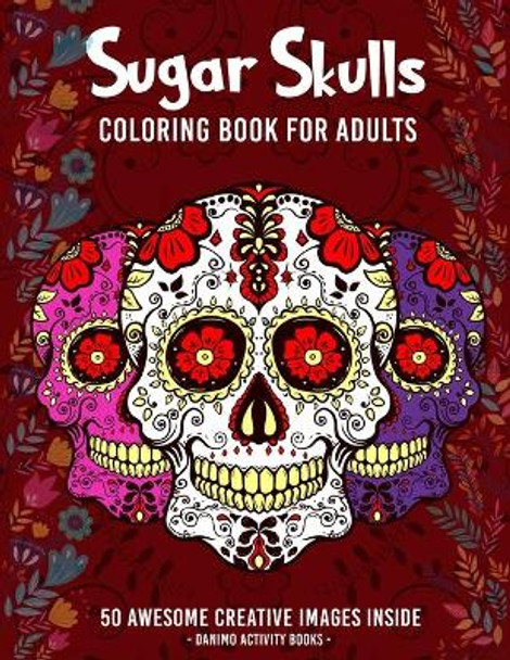 Sugar Skulls Coloring Book for Adults by Danimo Activity Books