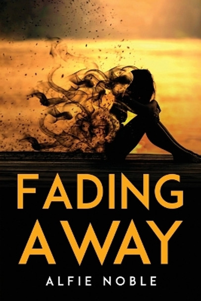 Fading Away Alfie Noble 9781837619764