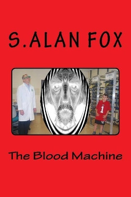 The Blood Machine by S Alan Fox