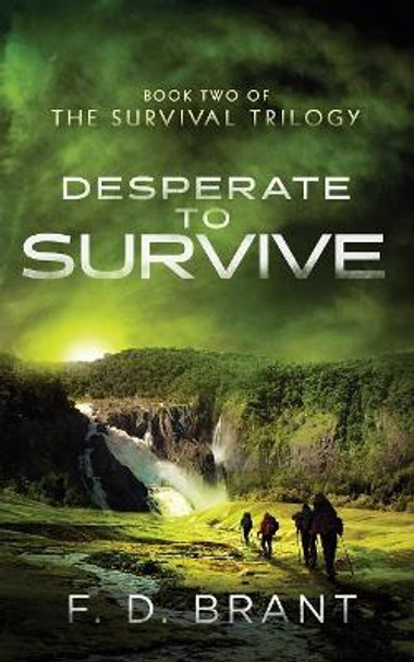 Desperate to Survive: Book Two of the Survival Trilogy F D Brant 9781946179098