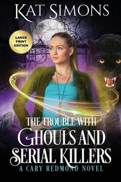 The Trouble with Ghouls and Serial Killers: Large Print Edition Kat Simons 9781944600259