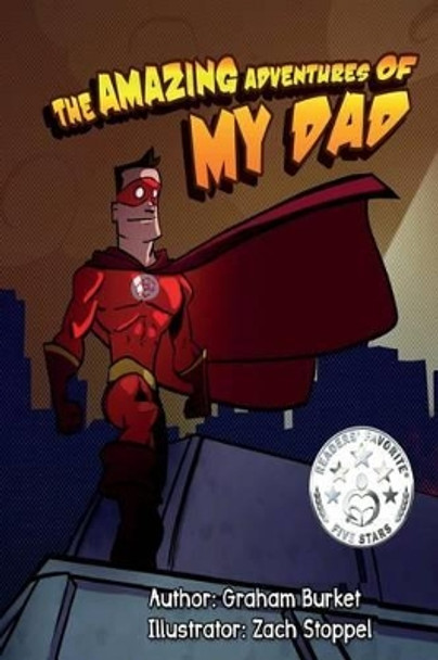 The Amazing Adventures of My Dad: Dads Fight With Fire Zach Stoppel 9781517789862