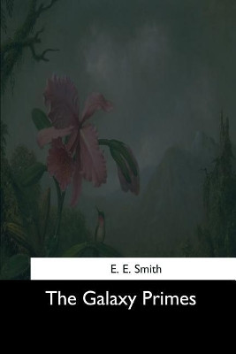 The Galaxy Primes E E Doc Smith 9781544705606