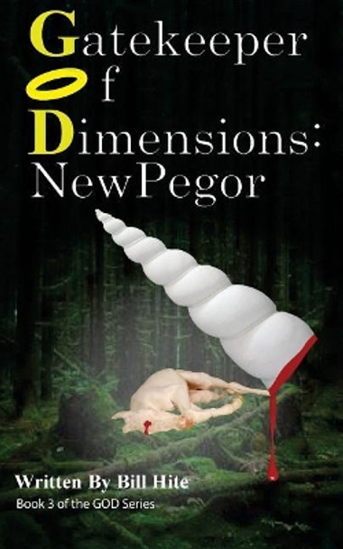 Gatekeeper Of Dimensions: New Pegor Bill Hite 9781544709659