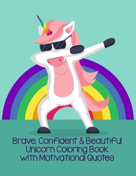 Brave, Confident & Beautiful Unicorn Coloring Book with Motivational Quotes by Holly Maddy